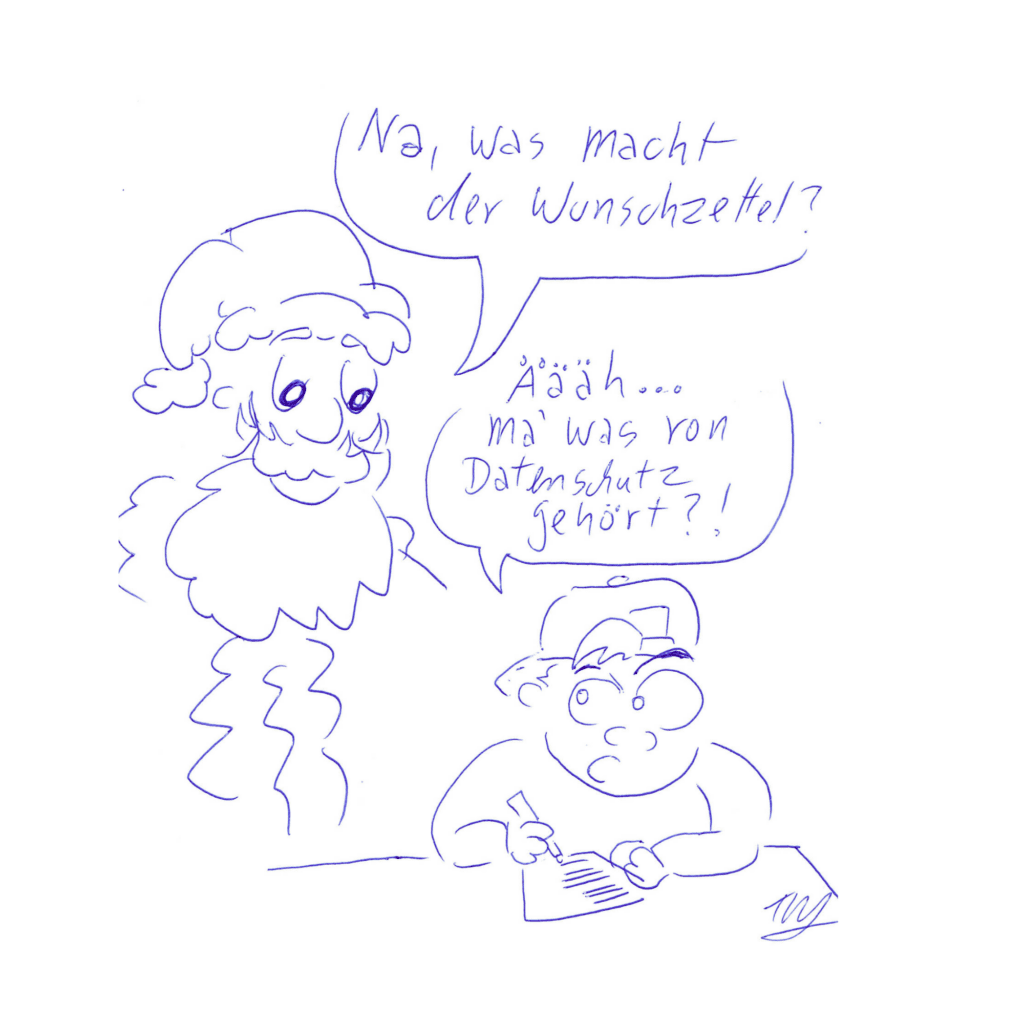 Auf der Zeichnung sieht man ein Kind, das an einem Tisch sitzt und etwas aufschreibt. Hinter ihm steht der Weihnachtsmann und fragt: „Na, was macht der Wunschzettel?“ Das Kind schaut mit großen Augen und antwortet: „Äääh… ma´ was von Datenschutz gehört?“